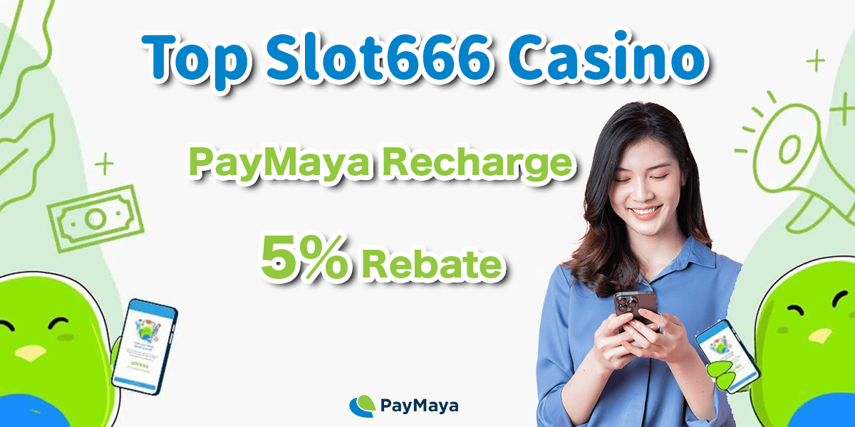 top slot666 casino free register paymaya 5% rebate bonus